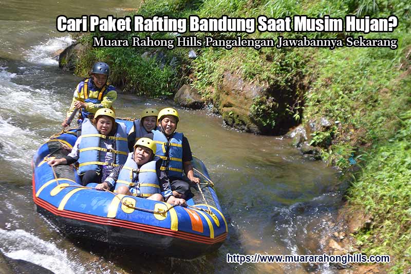 Cari Paket Rafting Bandung Saat Musim Hujan? Muara Rahong Hills Pangalengan Jawabannya Sekarang