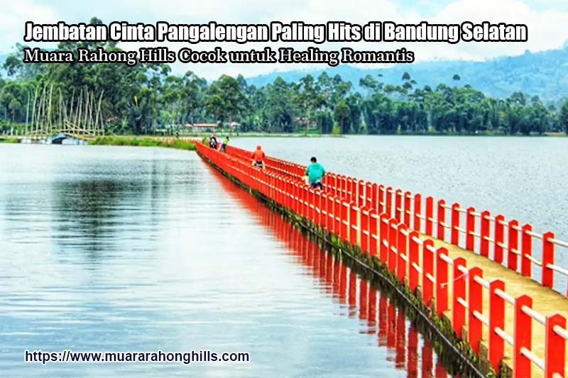Jembatan Cinta Pangalengan Paling Hits di Bandung Selatan, Muara Rahong Hills Cocok untuk Healing Romantis