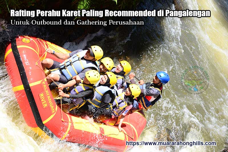 Rafting Perahu Karet Paling Recommended di Pangalengan untuk Outbound dan Gathering Perusahaan