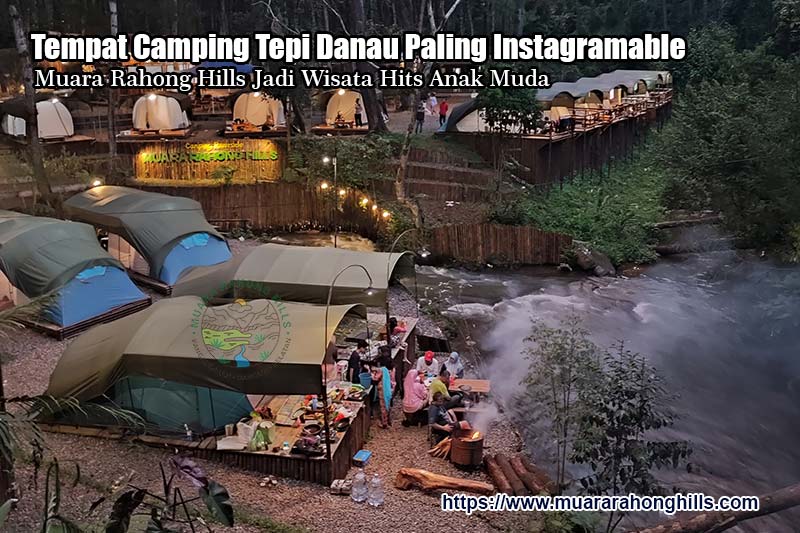 Tempat Camping Tepi Danau Paling Instagramable, Muara Rahong Hills Jadi Wisata Hits Anak Muda